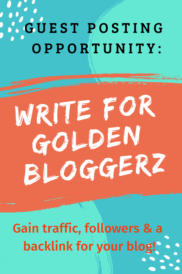 Guest posting opportunity Write for golden bloggerz